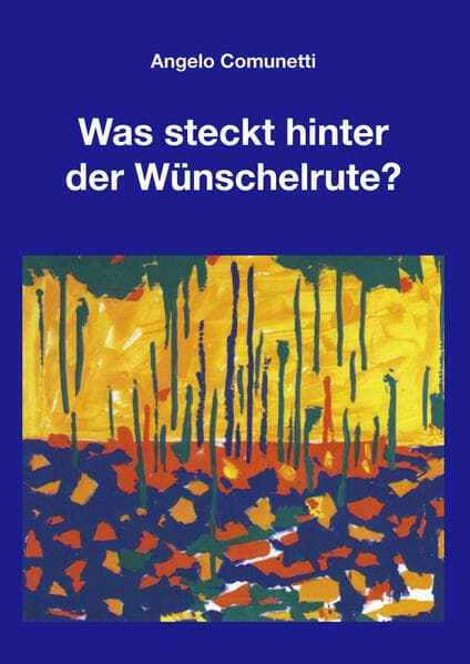 Was steckt hinter der Wünschelrute?: Was ist des Pudels Kern?