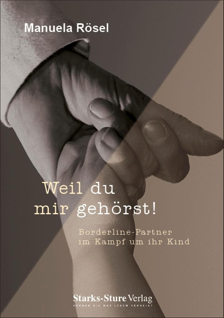 Weil du mir gehörst!: Borderline-Partner im Kampf um ihr Kind