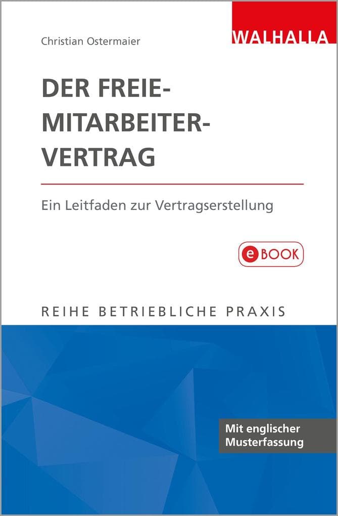 Der Freie-Mitarbeiter-Vertrag: Ein Leitfaden zur Vertragserstellung; Reihe Betriebliche Praxis