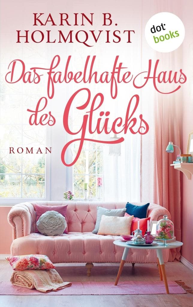 Das fabelhafte Haus des Glücks: Roman | Ein kuschliger Wohlfühlroman mit schwedischem Humor