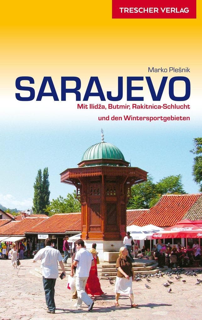 Reiseführer Sarajevo: Mit Ilidza, Butmir, Rakitnica-Schlucht und den Wintersportgebieten