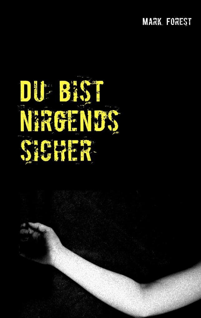 Du bist nirgends sicher: Ein Samael Förster-Krimi