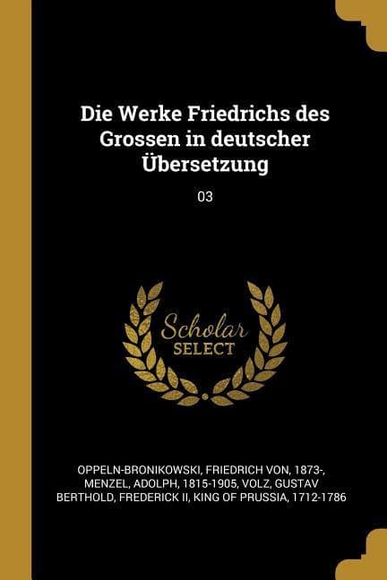 Die Werke Friedrichs Des Grossen in Deutscher Übersetzung: 03