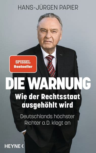 Die Warnung: Wie der Rechtsstaat ausgehöhlt wird. Deutschlands höchster Richter a.D. klagt an