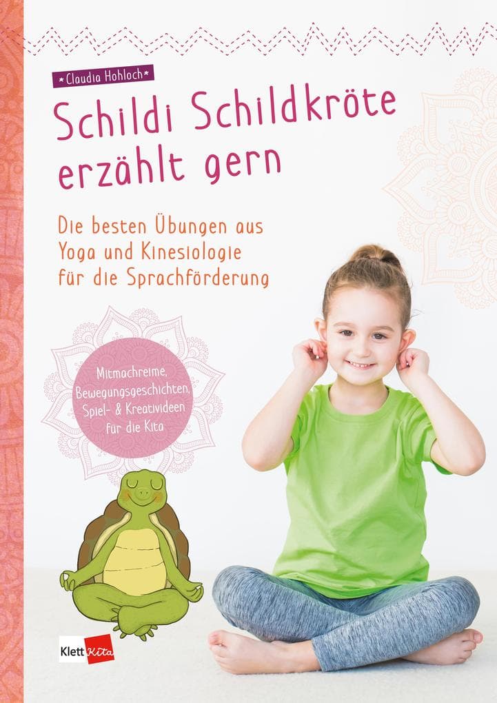 Schildi Schildkröte erzählt gern: Die besten Übungen aus Yoga und Kinesiologie für die Sprachförderung