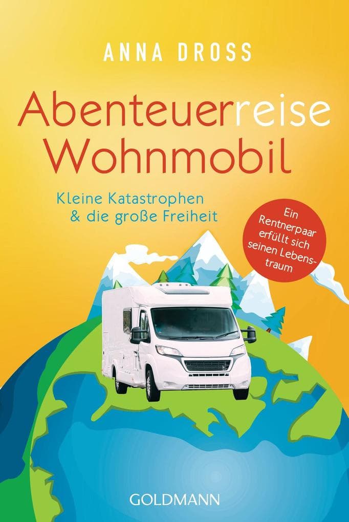 Abenteuerreise Wohnmobil: Kleine Katastrophen & die große Freiheit - Ein Rentnerpaar erfüllt sich seinen Lebenstraum