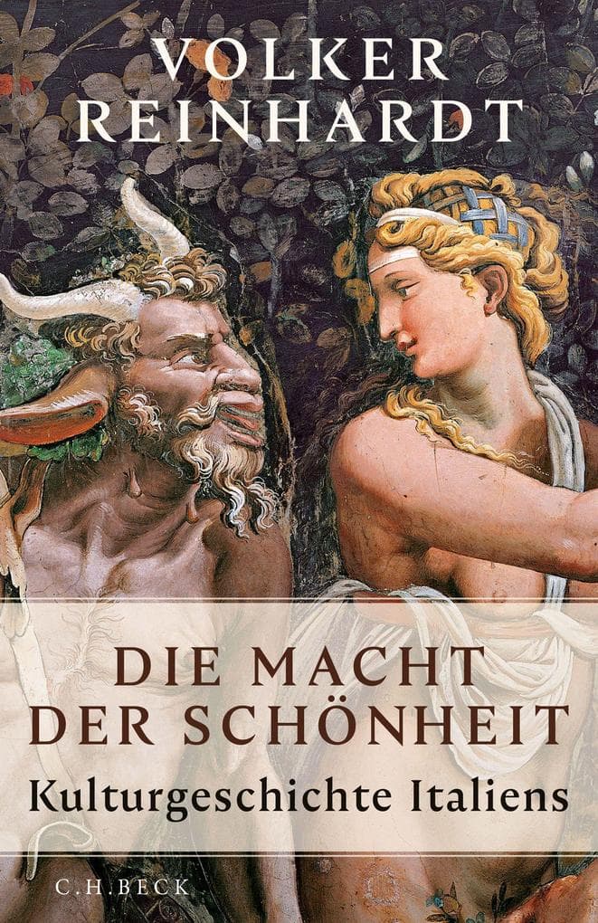 Die Macht der Schönheit: Kulturgeschichte Italiens