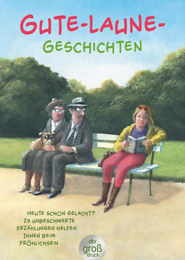 Gute-Laune-Geschichten: Das Geschenkbuch für Griesgrame, Morgenmuffel, Pechvögel, Pessimisten und alle, die das nie werden wollen - jetzt im Großdruck!