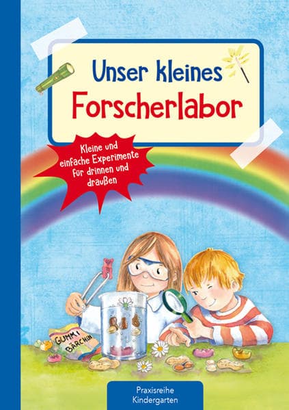Unser kleines Forscherlabor: Kleine und einfache Experimente für drinnen und draußen