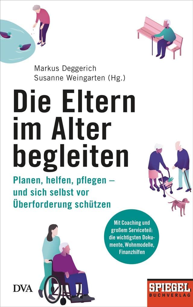 Die Eltern im Alter begleiten -: Planen, helfen, pflegen - und sich selbst vor Überforderung schützen - Ein SPIEGEL-Buch