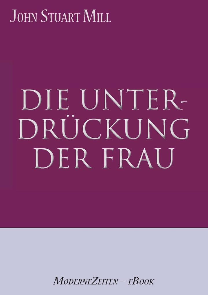 John Stuart Mill: Die Unterdrückung der Frau