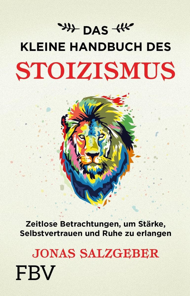 Das kleine Handbuch des Stoizismus: Zeitlose Betrachtungen um Stärke, Selbstvertrauen und Ruhe zu erlangen