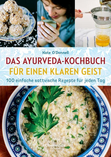Ayurveda-Kochbuch für einen klaren Geist: 100 einfache sattvische Rezepte für jeden Tag