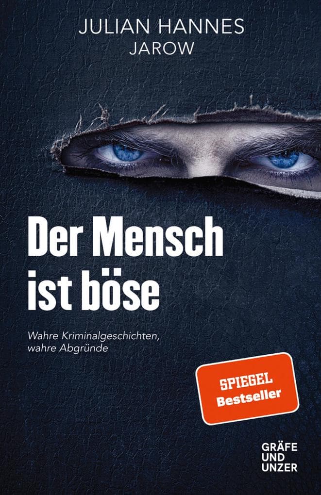 Der Mensch ist böse: Wahre Kriminalgeschichten - wahre Abgründe