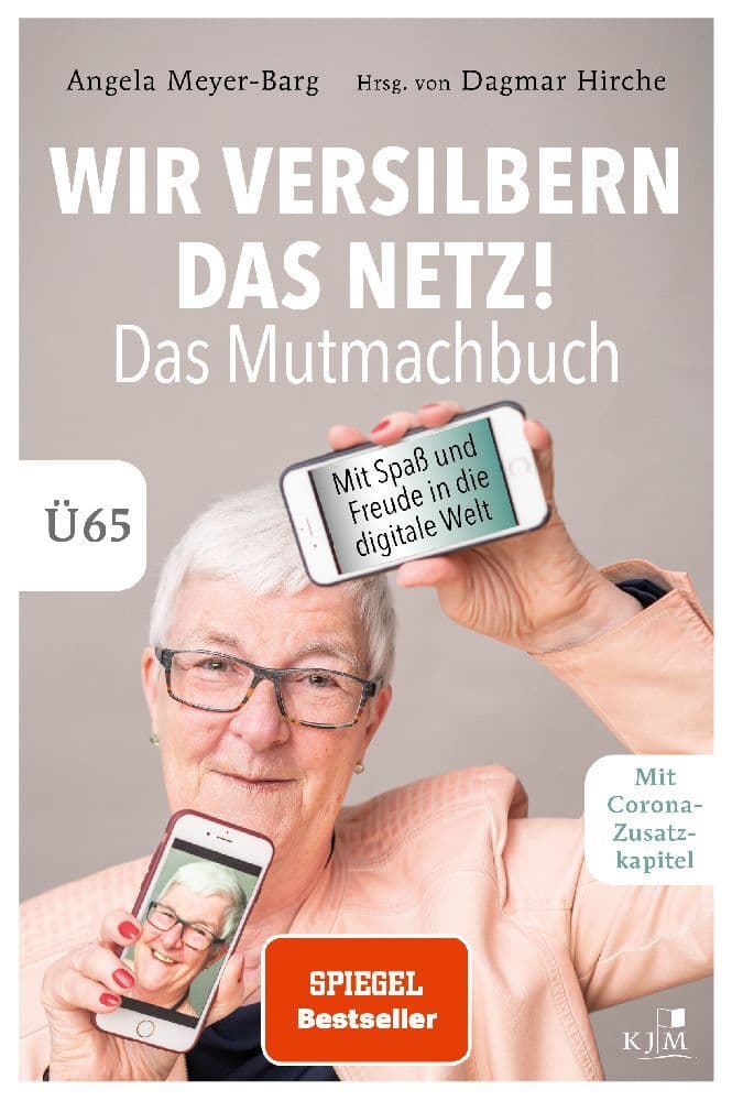 Wir versilbern das Netz: Das Mutmachbuch. Mit Spaß und Freude in die digitale Welt. Ü65.