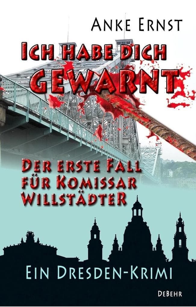 Ich habe dich gewarnt - Der erste Fall für Kommissar Willstädter - Ein Dresden-Krimi