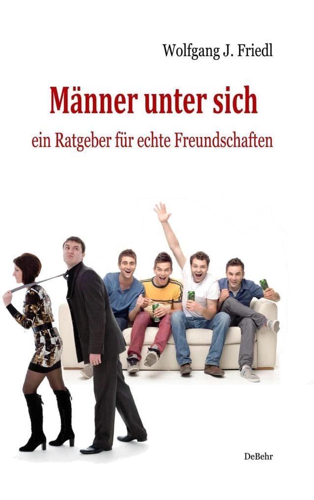 Männer unter sich - ein Ratgeber für echte Freundschaften