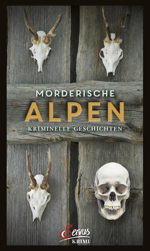Mörderische Alpen: Kriminelle Geschichten