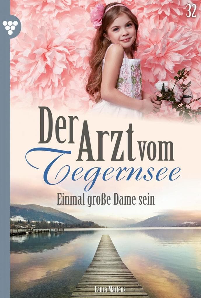 Einmal große Dame sein: Der Arzt vom Tegernsee 32 - Arztroman