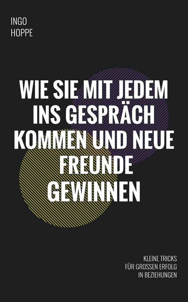 Wie Sie mit jedem ins Gespräch kommen und neue Freunde finden: Kleine Tricks für großen Erfolg in Beziehungen
