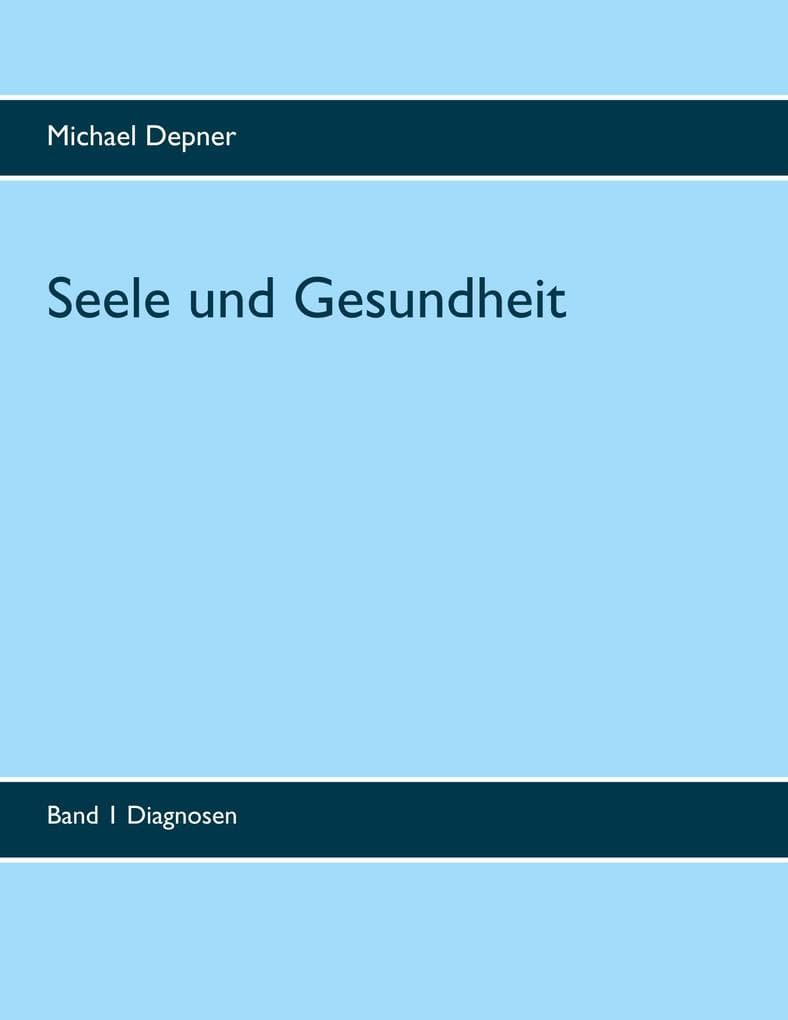 Seele und Gesundheit: Band 1 Diagnosen