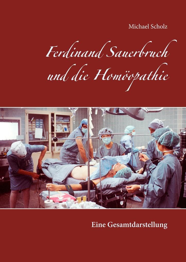 Ferdinand Sauerbruch und die Homöopathie: Eine Gesamtdarstellung