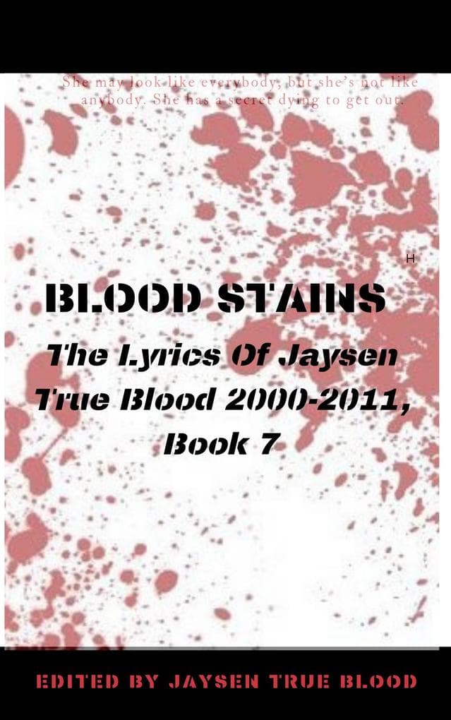 Blood Stains: The Lyrics Of Jaysen True Blood 2000-2011, Book 7 (Bloodstains: 2000-2011)