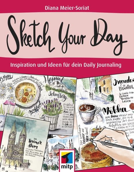 Sketch Your Day: Inspiration und Ideen für dein Daily Journaling