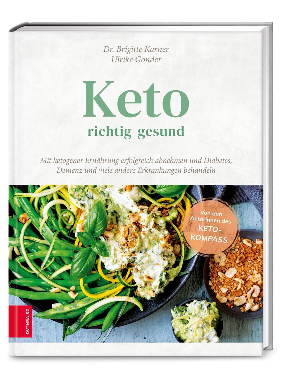 Keto - richtig gesund: Mit ketogener Ernährung erfolgreich abnehmen und Diabetes, Demenz und viele andere Erkrankungen behandeln. Über 60 Rezepte. Von den Autorinnen des Keto-Kompass