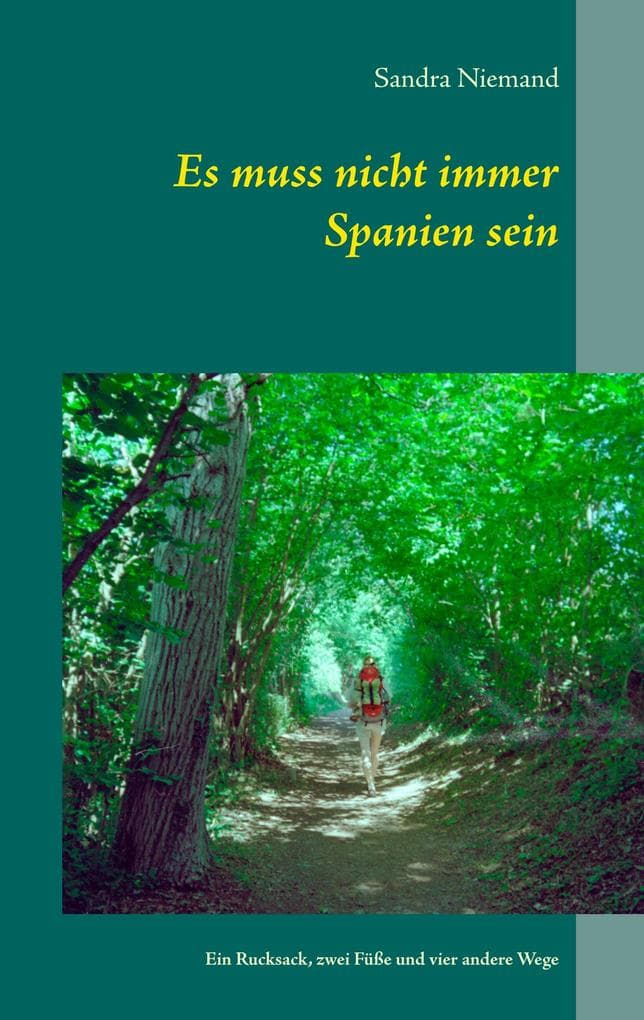 Es muss nicht immer Spanien sein: Ein Rucksack, zwei Füße und vier andere Wege