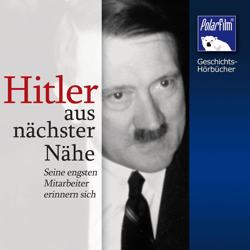 Hitler - aus nächster Nähe: Seine engsten Mitarbeiter erinnern sich