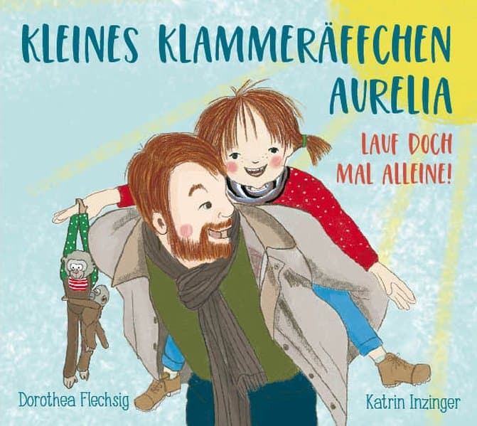 Kleines Klammeräffchen Aurelia! Lauf doch mal alleine!: Lustiges Mitmach- Bilderbuch für Kinder zwischen 2 und 6. Zum Vorlesen, Mitmachen und Anschauen. Mit der süßen Aurelia lernen Kinder auf humorvolle Weise Bewegungsabläufe kennen.