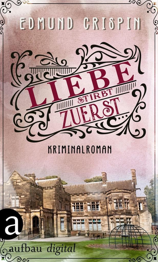 Liebe stirbt zuerst: Kriminalroman