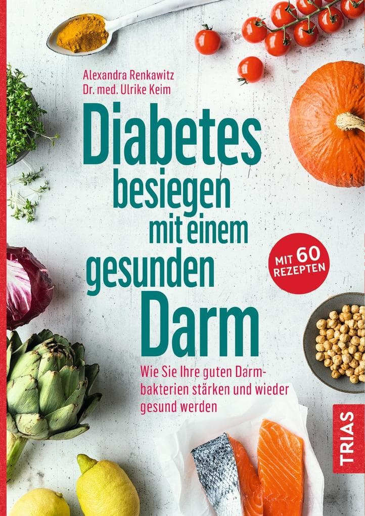 Diabetes besiegen mit einem gesunden Darm: Wie Sie Ihre guten Darmbakterien stärken und wieder gesund werden