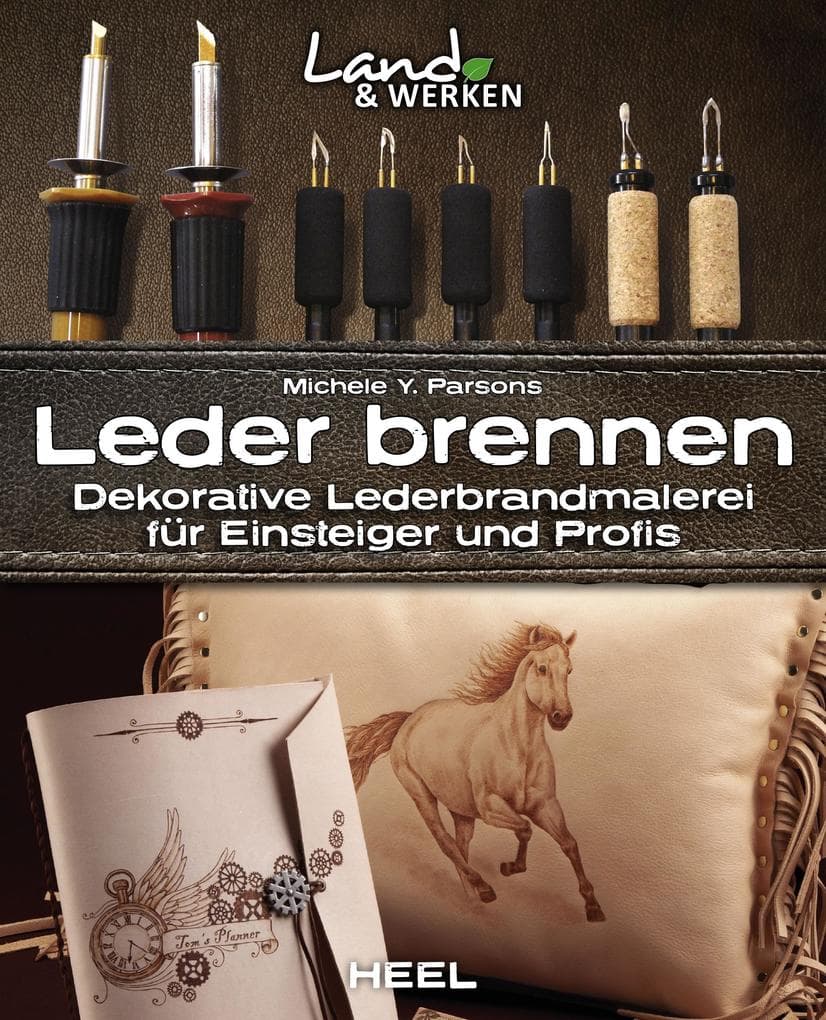 Leder brennen: Dekorative Lederbrandmalerei für Einsteiger und Profis: Land & Werken - Die Reihe für Nachhaltigkeit und Selbstversorgung