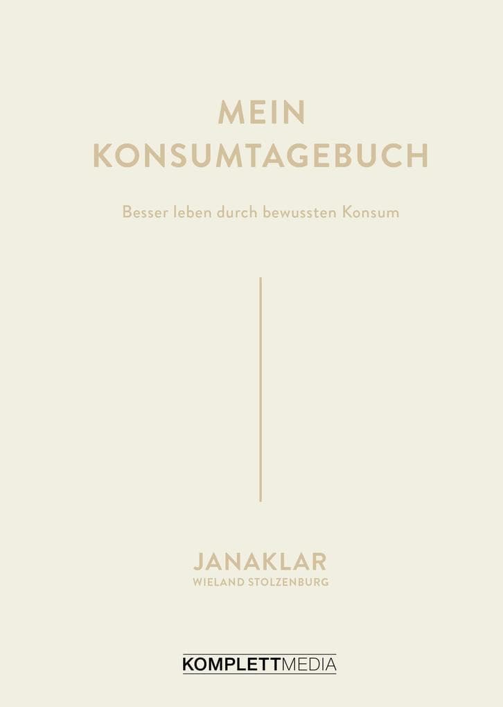 Mein Konsumtagebuch: Besser leben durch bewussten Konsum
