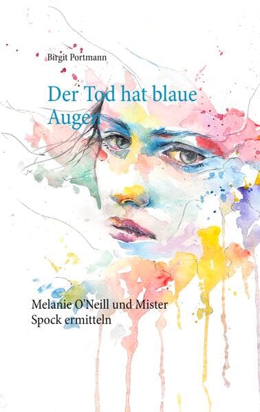 Der Tod hat blaue Augen: Augsburg Krimi - Melanie O'Neill und Mister Spock ermitteln