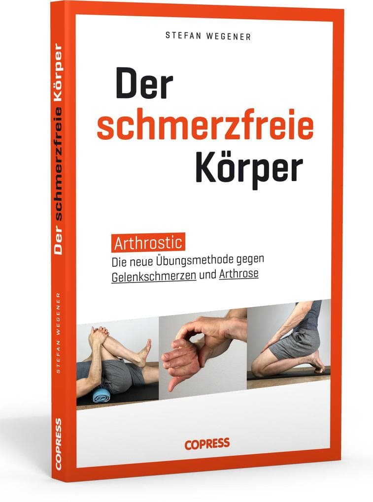 Der schmerzfreie Körper: Arthrostic - Die neue Übungsmethode für alle Gelenke. Arthrose vorbeugen, Gelenkschmerzen lindern und Beweglichkeit fördern mit einfachen Übungen für zu Hause - für mehr Wohlbefinden in jedem Alter!