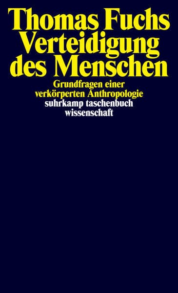 Verteidigung des Menschen: Grundfragen einer verkörperten Anthropologie