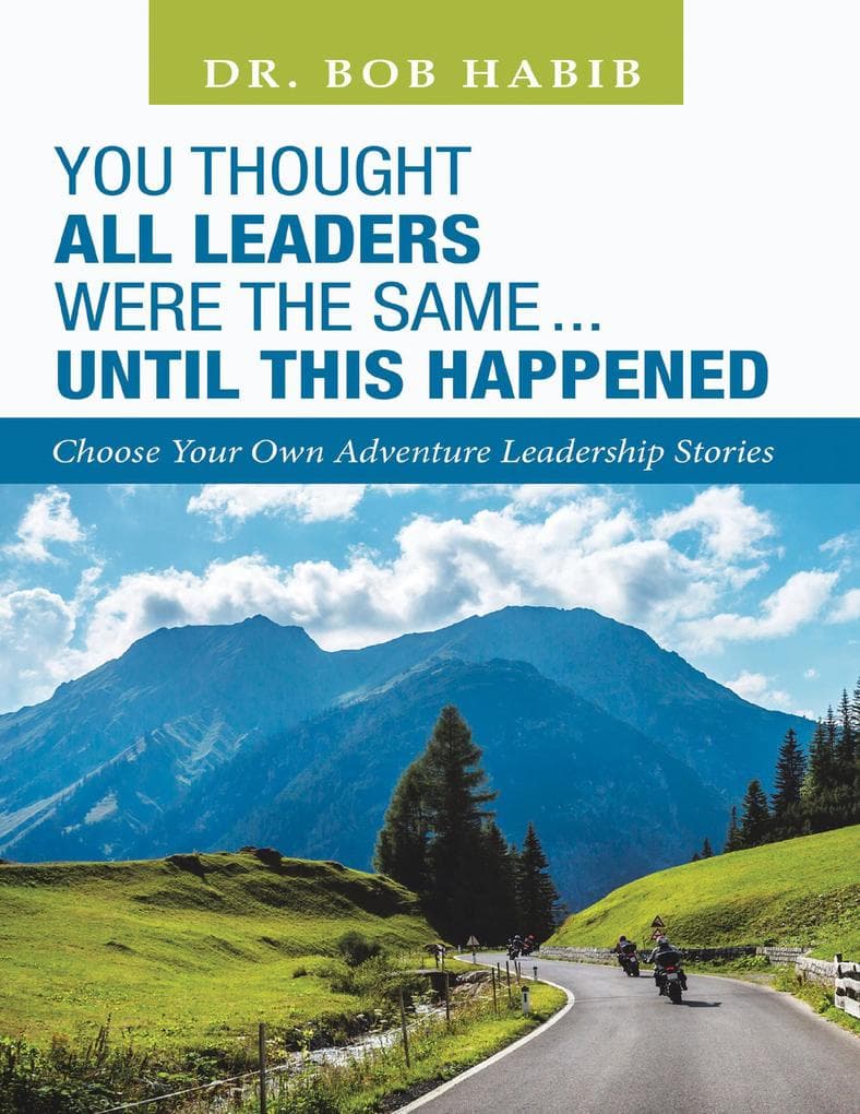 You Thought All Leaders Were the Same ... Until This Happened: Choose Your Own Adventure Leadership Stories