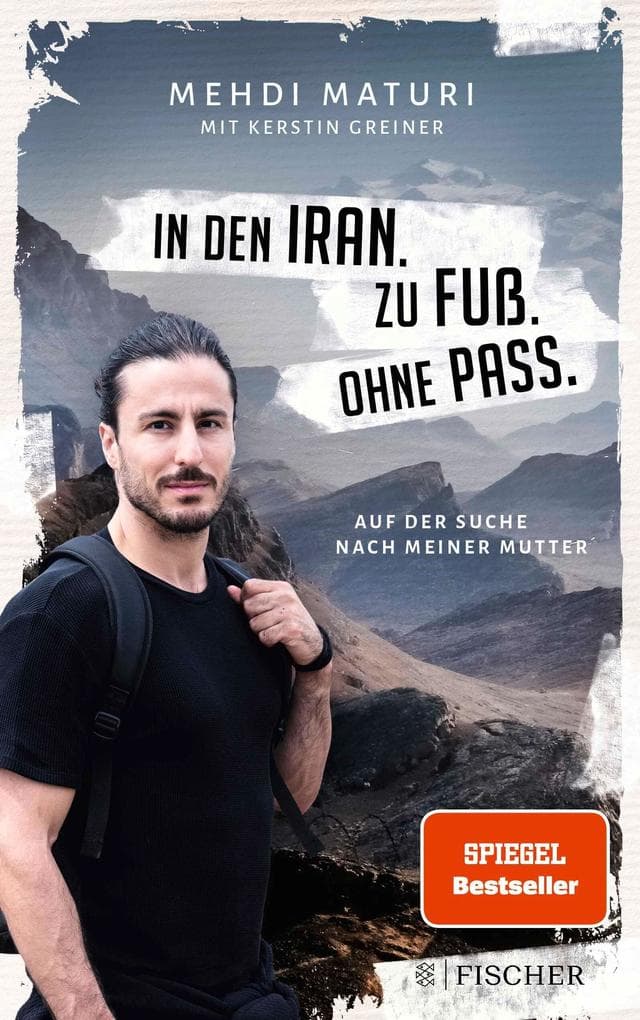 In den Iran. Zu Fuß. Ohne Pass.: Auf der Suche nach meiner Mutter