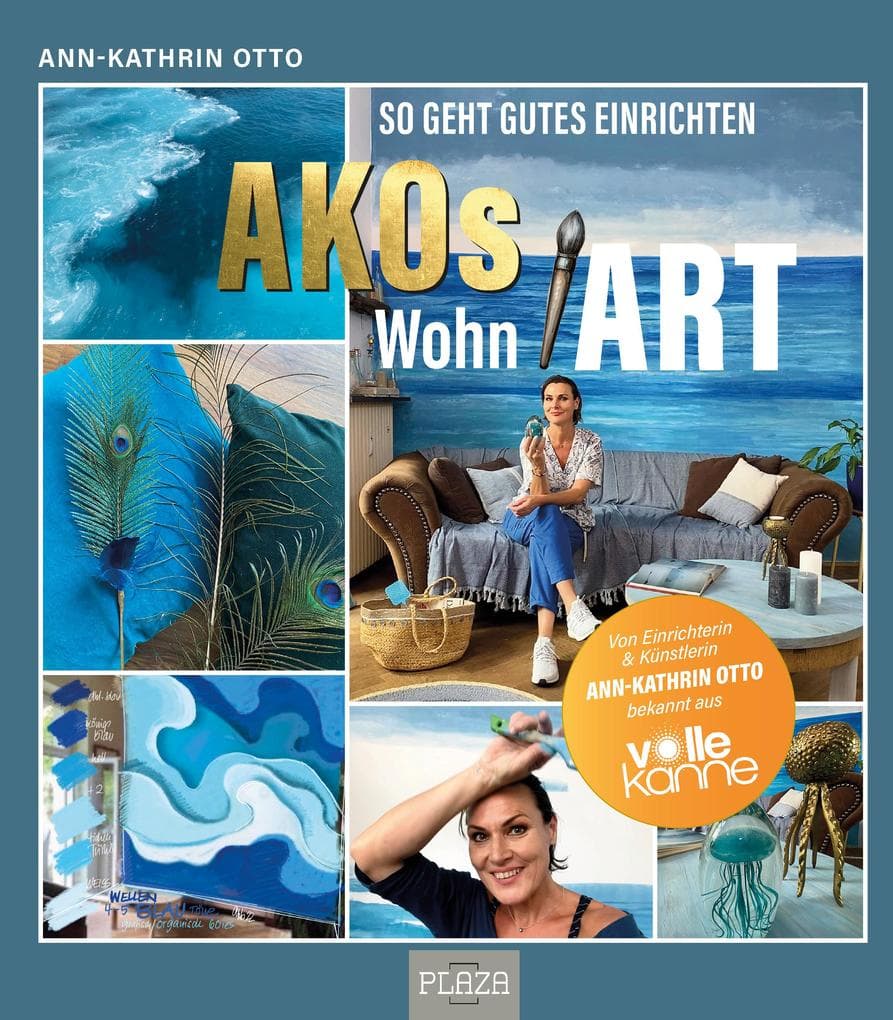 AKOs wohnART- So geht gutes Einrichten: Von Einrichterin & Künstlerin Ann-Kathrin Otto bekannt aus "Volle Kanne"