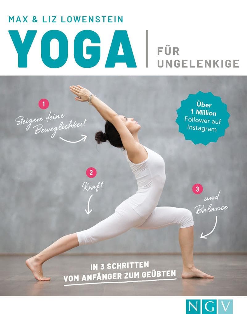 Yoga für Ungelenkige I Das Buch für Anfänger: In 3 Schritten zu mehr Beweglichkeit, Kraft und Entspannung | Mit Übungen für Körper und Geist