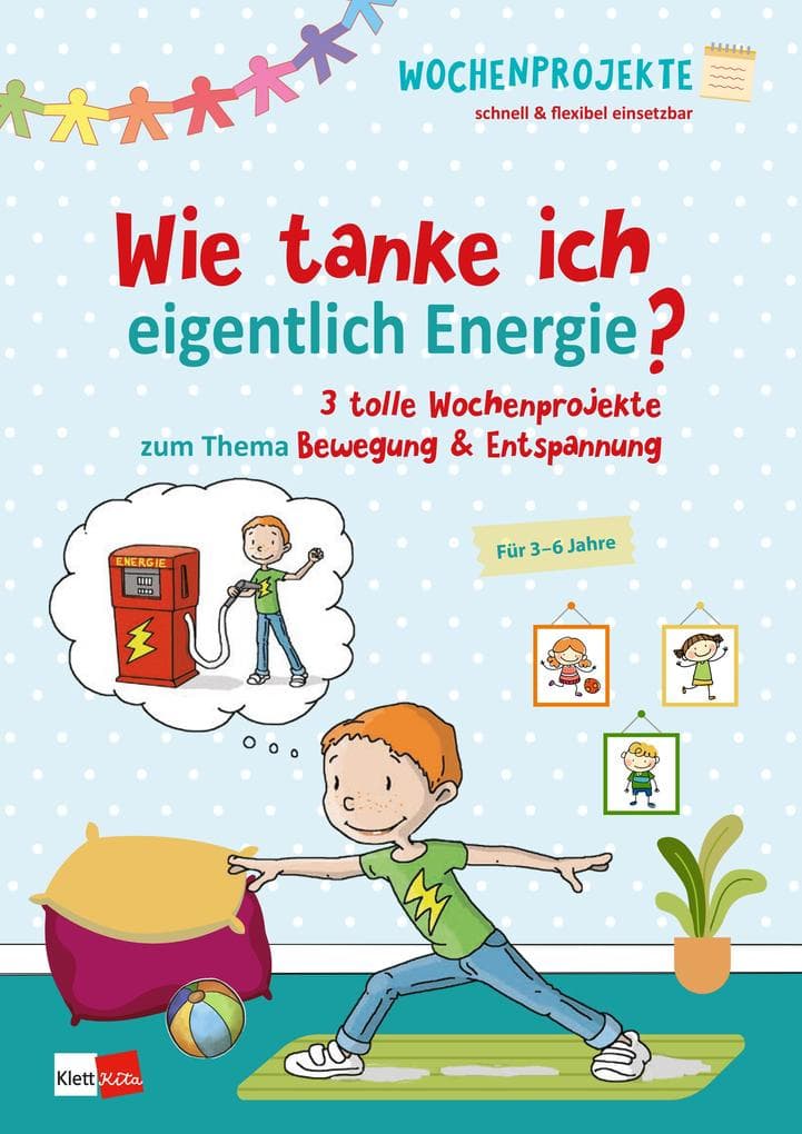 Wie tanke ich eigentlich Energie?: 3 tolle Wochenprojekte zum Thema Bewegung & Entspannung
