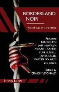 Borderland Noir: Stories & Essays of Love & Death across the Rio Grande
