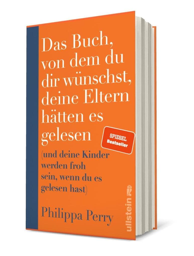 Das Buch, von dem du dir wünschst, deine Eltern hätten es gelesen: (und deine Kinder werden froh sein, wenn du es gelesen hast)