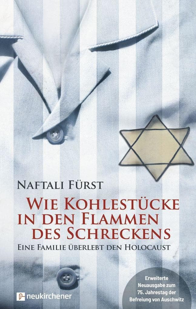 Wie Kohlestücke in den Flammen des Schreckens: Eine Familie überlebt den Holocaust - Erweiterte Neuausgabe zum 75. Jahrestag der Befreiung von Auschwitz und Buchenwald