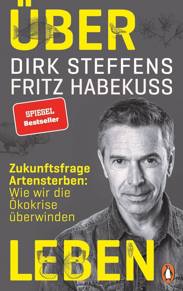 Über Leben: Zukunftsfrage Artensterben: Wie wir die Ökokrise überwinden
