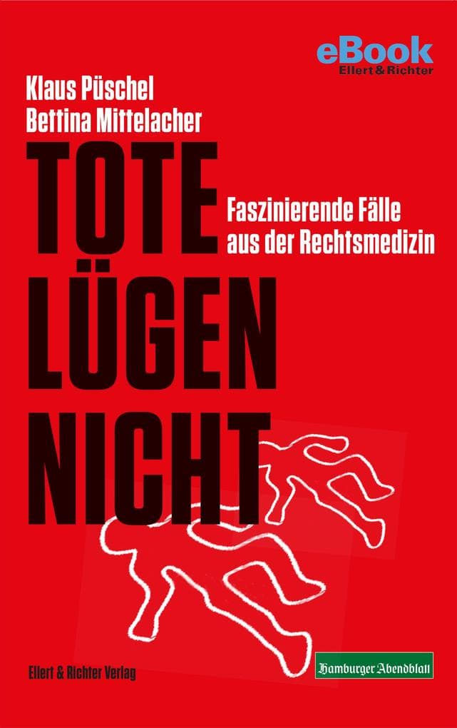 Tote lügen nicht: Faszinierende Fälle aus der Rechtsmedizin