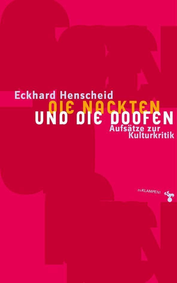 Die Nackten und die Doofen: Aufsätze zur Kulturkritik